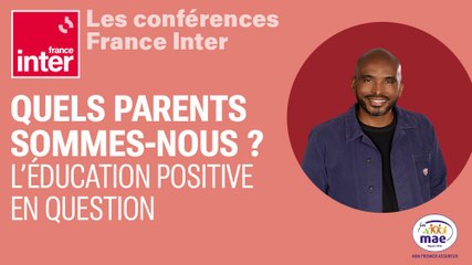 CONFERENCE - Quels parents sommes-nous ? L’éducation positive en question