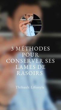 Comment CONSERVER ses LAMES de RASOIRS plus LONGTEMPS