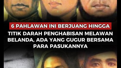6 Pahlawan Ini Berjuang Hingga Titik Darah Penghabisan Melawan Belanda, Ada yang Gugur Bersama Seluruh Pasukannya