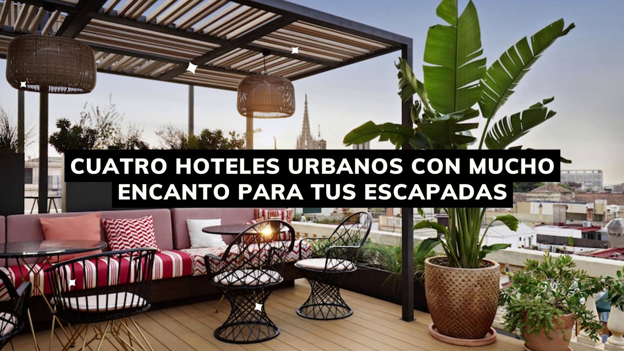 Cuatro hoteles urbanos con mucho encanto para tus escapadas