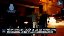 Así ha sido la detención de los dos hombres que asesinaron a un turista alemán en Mallorca