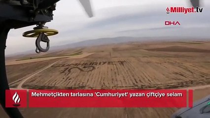 Mehmetçikten tarlasına 'Cumhuriyet' yazan çiftçiye selam