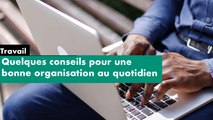 [#Reportage] Travail - quelques conseils pour une bonne organisation au quotidien