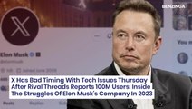 X Has Bad Timing With Tech Issues Thursday After Rival Threads Reports 100M Users: Inside The Struggles Of Elon Musk's Company In 2023