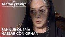 Şahnur quería hablar con Orhan | Amor y Castigo - Capitulo 22