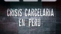 Sobrepoblación, hacinamiento, violencia y extorsiones: la realidad de las cárceles en Perú - segunda entrega