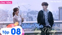 Phim Hàn Quốc: DẪU MƯA HAY NẮNG - Tập 08 (Lồng Tiếng) | Phim Ngôn Tình Thanh Xuân Hàn Quốc Hay Nhất 2023