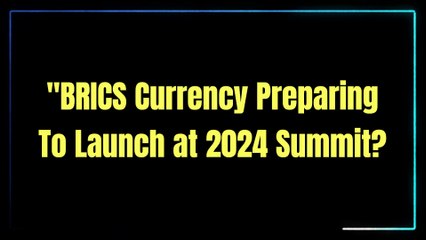 BRICS CURRENCY IN 2024 -UPSC