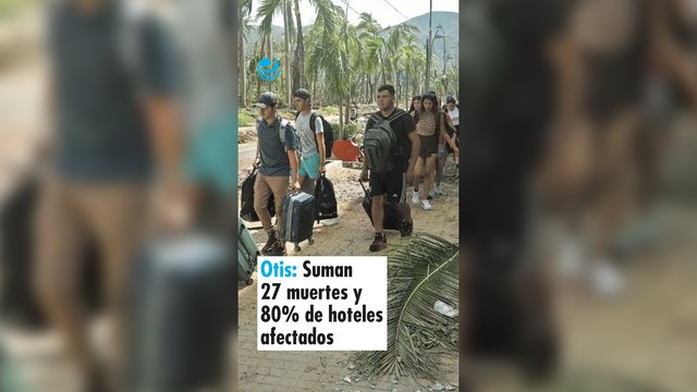 Otis: Suman 27 muertes y 80% de los hoteles afectados