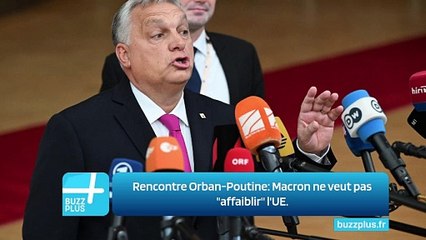 Rencontre Orban-Poutine: Macron ne veut pas "affaiblir" l'UE.