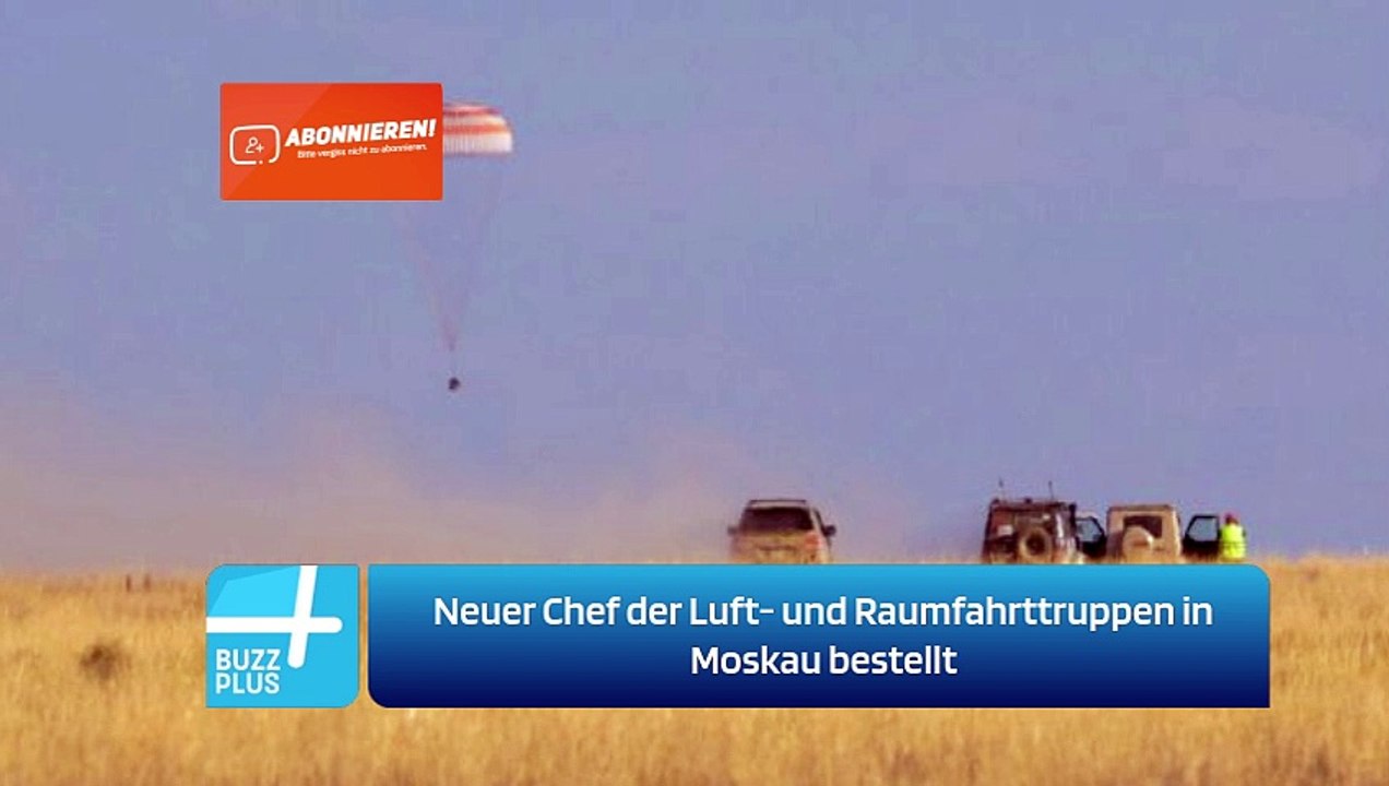 Neuer Chef der Luft- und Raumfahrttruppen in Moskau bestellt