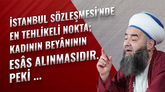 İstanbul Sözleşmesi'nde En Tehlikeli Nokta; Kadının Beyânının Esâs Alınmasıdır. Peki ...