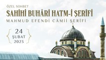 Sohbet Özel (Sahîh-i Buhârî Hatmi Duâsı - Mahmud Efendi Câmii Şerîfi) 24 Şubat 2023