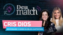 DEU MATCH #54 - CRIS DIOS: DESVENDANDO O MUNDO DA BELEZA SUSTENTÁVEL