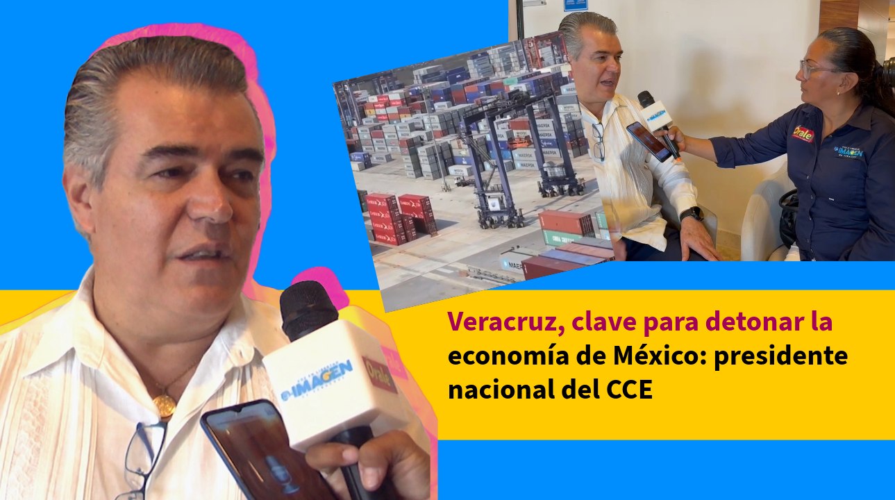 Veracruz, clave para detonar la economía de México: presidente nacional del CCE