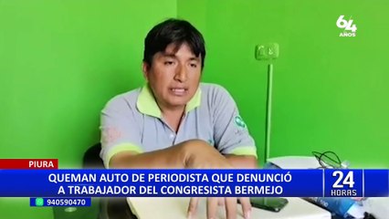 Incendian vehículo de periodista que denunció caso de corrupción que implicaría a congresista Bermejo
