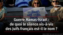 Guerre Hamas-Israël : de quoi le silence vis-à-vis des Juifs français est-il le nom