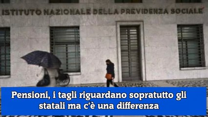 Pensioni, i tagli riguardano sopratutto gli statali ma c'è una differenza