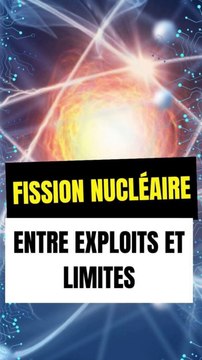 Fission Nucléaire : Entre Exploits et Limites de l'Énergie Nucléaire