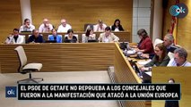 El PSOE de Getafe no reprueba a los concejales que fueron a la manifestación que atacó a la Unión Europea
