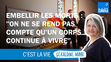 Embellir les morts :  "On ne se rend pas compte qu'un corps  continue à vivre"