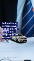 Automobile : la location avec option d’achat sera-t-elle supprimée en France ?