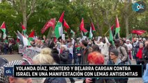 Yolanda Díaz, Montero y Belarra cargan contra Israel en una manifestación con lemas antisemitas