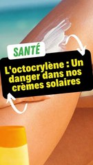 L'octocrylène : un danger dans nos crèmes solaires