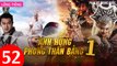Phim Bộ Hay: ANH HÙNG PHONG THẦN BẢNG - Tập 52 (Lồng Tiếng) | Phim Bộ Trung Quốc Hay Nhất 2023