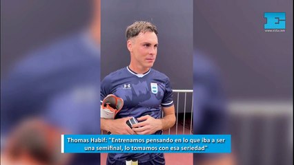 Thomas Habif: "Entrenamos pensando en lo que iba a ser  una semifinal, lo tomamos con esa seriedad"