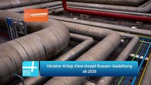 Ukraine-Krieg: Kiew stoppt Russen-Gasleitung ab 2025