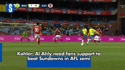 Kohler: Al Ahly need fans support to beat Sundowns in AFL semi