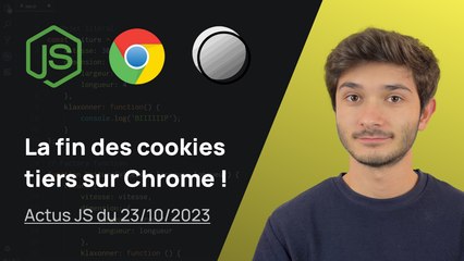 La fin des cookies tiers sur Chrome ! - Actus JS de la semaine (23 octobre 2023)