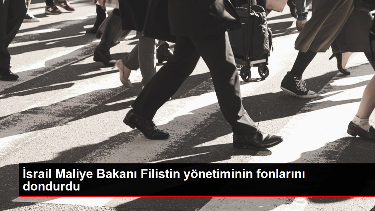 İsrail Maliye Bakanı Filistin yönetiminin fonlarını dondurdu