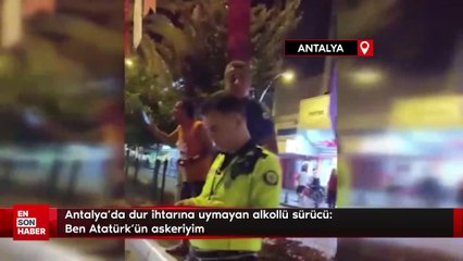 Antalya'da dur ihtarına uymayan alkollü sürücü: Ben Atatürk'ün askeriyim