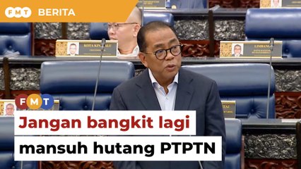 Jangan bangkit lagi mansuh hutang PTPTN, menteri minta ahli Dewan Rakyat