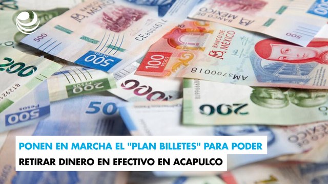 Ponen en marcha el Plan Billetes para poder retirar dinero en efectivo en Acapulco