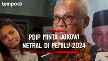 Politikus PDIP Minta Jokowi Netral Dalam Pemilu 2024