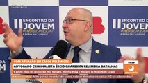 Advogado Ércio Quaresma aponta vantagens e desvantagens de fazer defesa em casos de impacto nacional