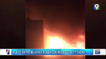 Pleito entre dos mujeres concluyó con incendio que afecto 17 viviendas | Emisión Estelar SIN