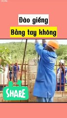 Cách người ta đào giếng nước bằng tay không