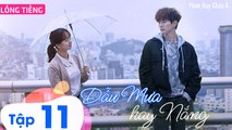Phim Hàn Quốc: DẪU MƯA HAY NẮNG - Tập 11 (Lồng Tiếng) | Phim Ngôn Tình Thanh Xuân Hàn Quốc Hay Nhất 2023