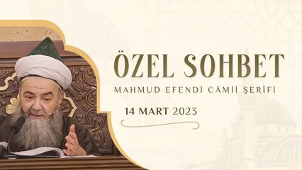 Sohbet Özel (Mahmud Efendi Câmii Şerîfi) 14 Mart 2023