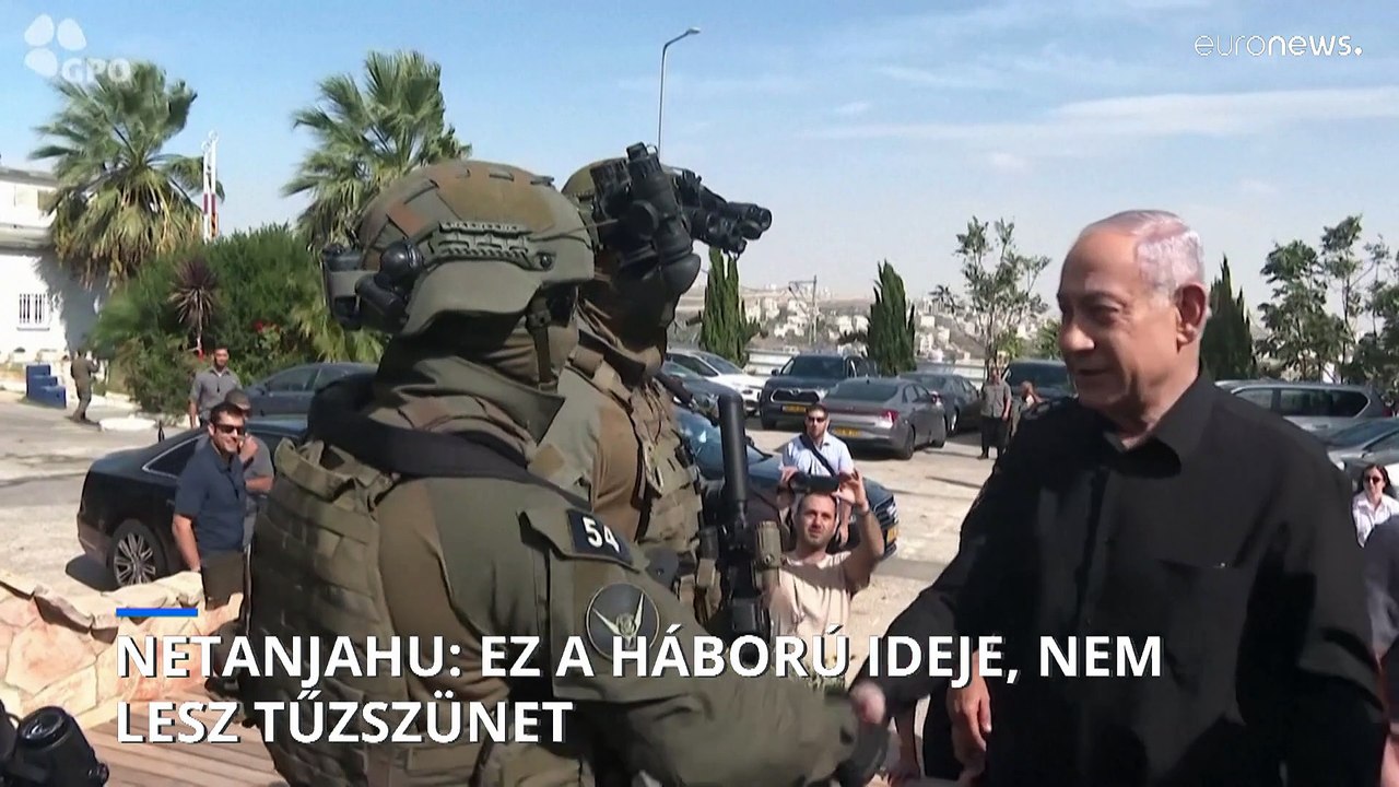 Netanjahu: nem lesz tűzszünet Gázában, ez a háb...