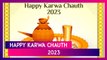 Karwa Chauth 2023 Greetings: Send Karva Chauth Wishes, Images and Messages to Fasting Women