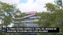 El fondo Zegona compra el 100% del negocio de Vodafone en España por 5.000 millones
