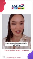 Adriano - Depoimento - Ariane (IFPR Curitiba - ex-aluna) OK