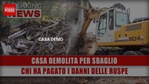 Casa Demolita Per Sbaglio: Chi Ha Pagato I Danni Delle Ruspe?