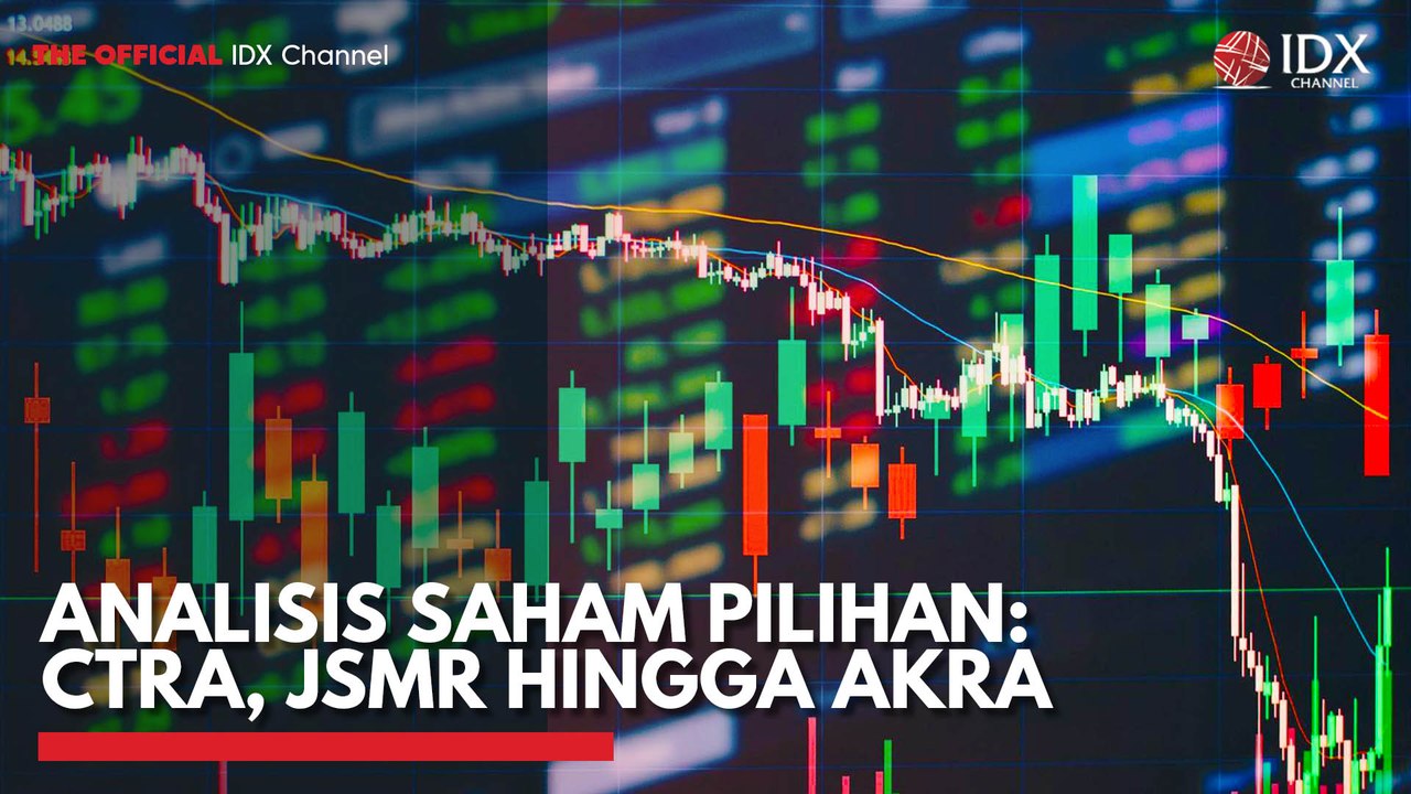 Analisis Saham Pilihan: CTRA, JSMR Hingga AKRA