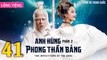 Phim Bộ Hay: ANH HÙNG PHONG THẦN BẢNG 2 - Tập 41 (Lồng Tiếng) | Phim Bộ Trung Quốc Hay Nhất 2023